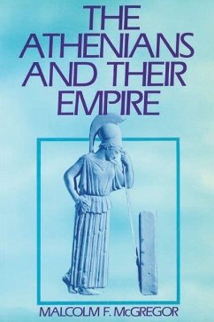 The Athenians and Their Empire - McGregor, Malcolm F.