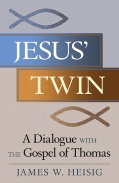 Jesus' Twin: A Dialogue with the Gospel of Thomas - Heisig, James W.