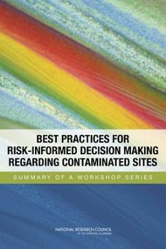 Best Practices for Risk-Informed Decision Making Regarding Contaminated Sites - National Research Council; Policy And Global Affairs; Science and Technology for Sustainability Program; Division On Earth And Life Studies; Nuclear And Radiation Studies Board; Committee on Best Practices for Risk-Informed Remedy Selection Closure and Post-Closure of Contaminated Sites