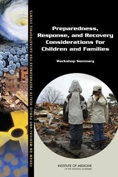 Preparedness, Response, and Recovery Considerations for Children and Families - Institute Of Medicine; Board On Health Sciences Policy; Forum on Medical and Public Health Preparedness for Catastrophic Events