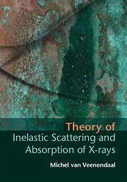 Theory of Inelastic Scattering and Absorption of X-Rays - Veenendaal, Michel van