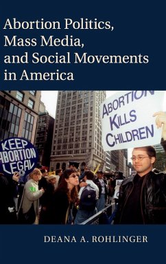 Abortion Politics, Mass Media, and Social Movements in America - Rohlinger, Deana A.