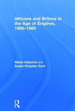 Africans and Britons in the Age of Empires, 1660-1980 - Osborne, Myles; Kingsley Kent, Susan