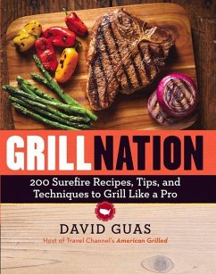 Grill Nation: 200 Surefire Recipes, Tips, and Techniques to Grill Like a Pro - Guas, David