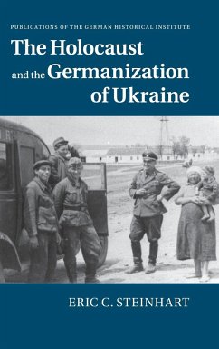 The Holocaust and the Germanization of Ukraine - Steinhart, Eric C.