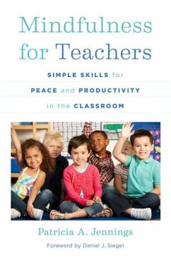 Mindfulness for Teachers: Simple Skills for Peace and Productivity in the Classroom - Jennings, Patricia A.