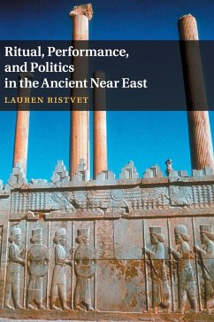 Ritual, Performance, and Politics in the Ancient Near East - Ristvet, Lauren