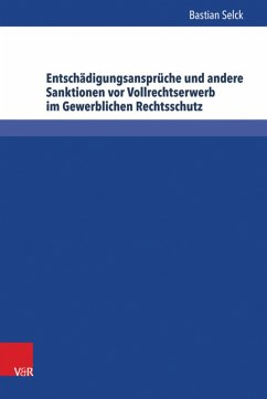 Entschädigungsansprüche und andere Sanktionen vor Vollrechtserwerb im Gewerblichen Rechtsschutz (eBook, PDF) - Selck, Bastian