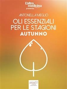 Oli essenziali per le stagioni (eBook, ePUB) - Meglio, Antonella