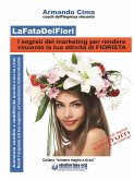 LaFataDeiFiori - I segreti del marketing per rendere vincente la tua attività di FIORISTA (fixed-layout eBook, ePUB)