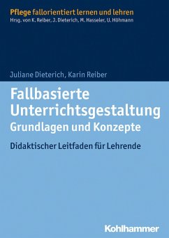 Fallbasierte Unterrichtsgestaltung Grundlagen und Konzepte (eBook, ePUB) - Dieterich, Juliane; Reiber, Karin