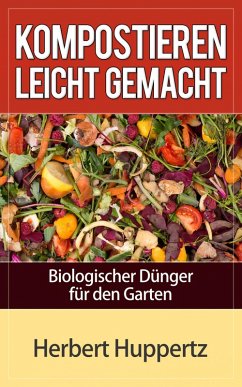 Kompostieren leicht gemacht (eBook, ePUB) - Huppertz, Herbert