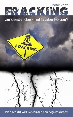 Fracking - zündende Idee mit fatalen Folgen? (eBook, ePUB) - Janz, Peter