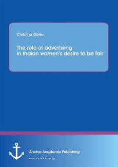 The role of advertising in Indian women¿s desire to be fair - Görke, Christina