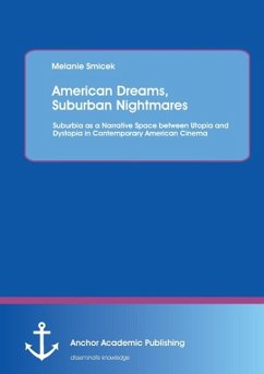 American Dreams, Suburban Nightmares: Suburbia as a Narrative Space between Utopia and Dystopia in Contemporary American Cinema - Smicek, Melanie