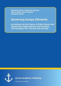 Governing Europe Efficiently: An Analysis into the Theory of Public Goods and Democratic Legitimation for the Eurozone, with Examples from the USA and Canada - Spörer, Benjamin