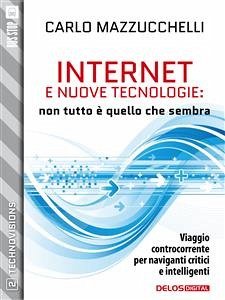 Internet e nuove tecnologie: non tutto è quello che sembra (eBook, ePUB) - Mazzucchelli, Carlo