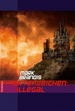 Aktenzeichen: Illegal / Weltraumpartisanen Bd.10 (eBook, ePUB) - Brandis, Mark