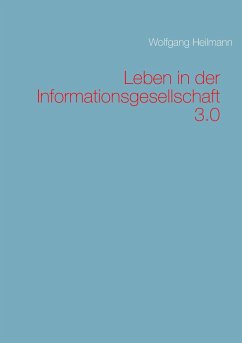 Leben in der Informationsgesellschaft 3.0 - Heilmann, Wolfgang