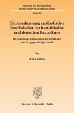 Die Anerkennung ausländischer Gesellschaften im französischen und deutschen Rechtskreis