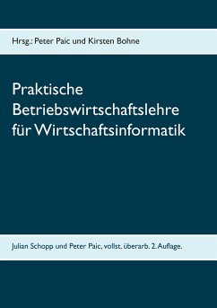 Praktische Betriebswirtschaftslehre für Wirtschaftsinformatik - Schopp, Julian;Paic, Peter