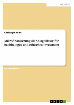 Mikrofinanzierung als Anlageklasse für nachhaltiges und ethisches Investment - Heise, Christoph