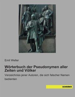 Wörterbuch der Pseudonymen aller Zeiten und Völker - Weller, Emil