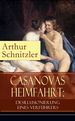 Casanovas Heimfahrt: Desillusionierung eines Verführers (eBook, ePUB) - Schnitzler, Arthur