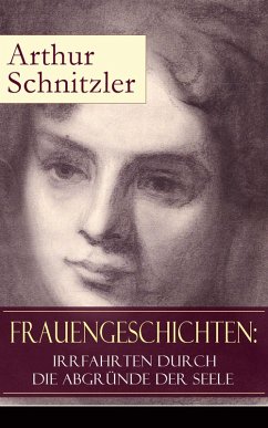 Frauengeschichten: Irrfahrten durch die Abgründe der Seele (eBook, ePUB) - Schnitzler, Arthur