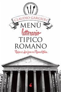 Menù letterario tipico romano (eBook, ePUB) - Gargioli, Claudio