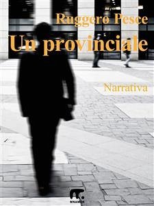 Un provinciale (eBook, ePUB) - Pesce, Ruggero