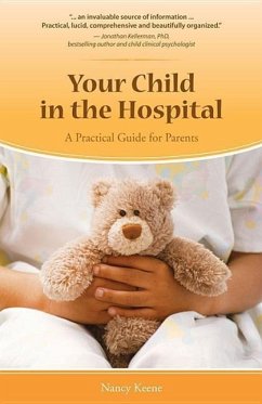 Your Child in the Hospital: A Practical Guide for Parents - Keene, Nancy