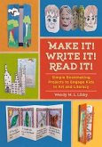 Make It! Write It! Read It!: Simple Bookmaking Projects to Engage Kids in Art and Literacy