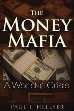 The Money Mafia: A World in Crisis - Hellyer, Paul T.