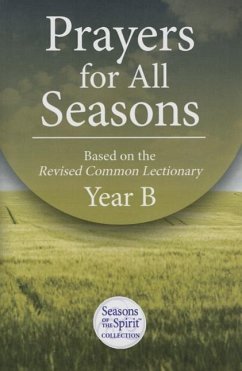 Prayers for All Seasons (Year B): Based on the Revised Common Lectionary Yr. B - Seasons of the Spirit, Seasons Of the Sp