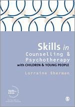 Skills in Counselling and Psychotherapy with Children and Young People - Sherman, Lorraine