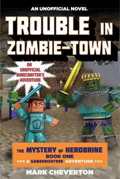 Trouble in Zombie-Town: The Mystery of Herobrine: Book One: A Gameknight999 Adventure: An Unofficial Minecrafter's Adventure - Cheverton, Mark