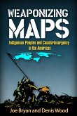 Weaponizing Maps: Indigenous Peoples and Counterinsurgency in the Americas