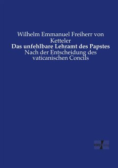 Das unfehlbare Lehramt des Papstes - Ketteler, Wilhelm Emmanuel von