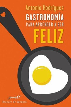 Gastronomía para aprender a ser feliz : psicocina socioafectiva - Rodríguez Hernández, Antonio F.; Rodríguez Hernández, Antonio; Rodríguez Hernández, Antonio José