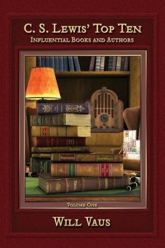 C.S. Lewis' Top Ten: Influential Books and Authors, Volume One - Vaus, Will