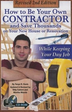How to Be Your Own Contractor and Save Thousands on Your New House or Renovation: While Keeping Your Day Job - Davis, Tanya