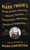 Mark Twain's Guide to Diet, Exercise, Beauty, Fashion, Investment, Romance, Health and Happiness