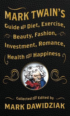 Mark Twain's Guide to Diet, Exercise, Beauty, Fashion, Investment, Romance, Health and Happiness