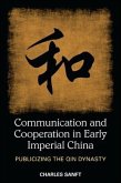 Communication and Cooperation in Early Imperial China: Publicizing the Qin Dynasty