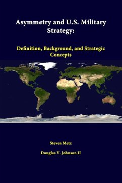 Asymmetry and U.S. Military Strategy - Metz, Steven; Johnson Ii, Douglas V.