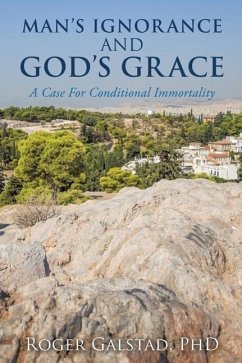 Man's Ignorance and God's Grace - Galstad, Roger