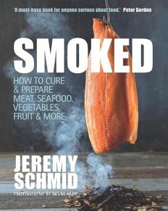 Smoked: How to Cure & Prepare Meat, Seafood, Vegetables, Fruit & More - Schmid, Jeremy