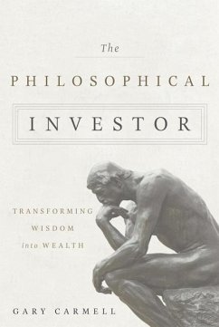 The Philosophical Investor: Transforming Wisdom Into Wealth - Carmell, Gary