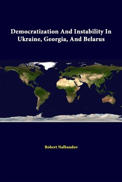 Democratization And Instability In Ukraine, Georgia, And Belarus - Institute, Strategic Studies; Nalbandov, Robert; Press, U. S. Army War College